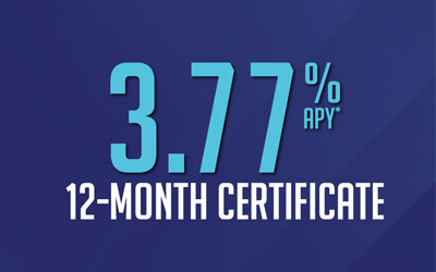 3.77% APY* 12-Month Certificate Special Offer Available!