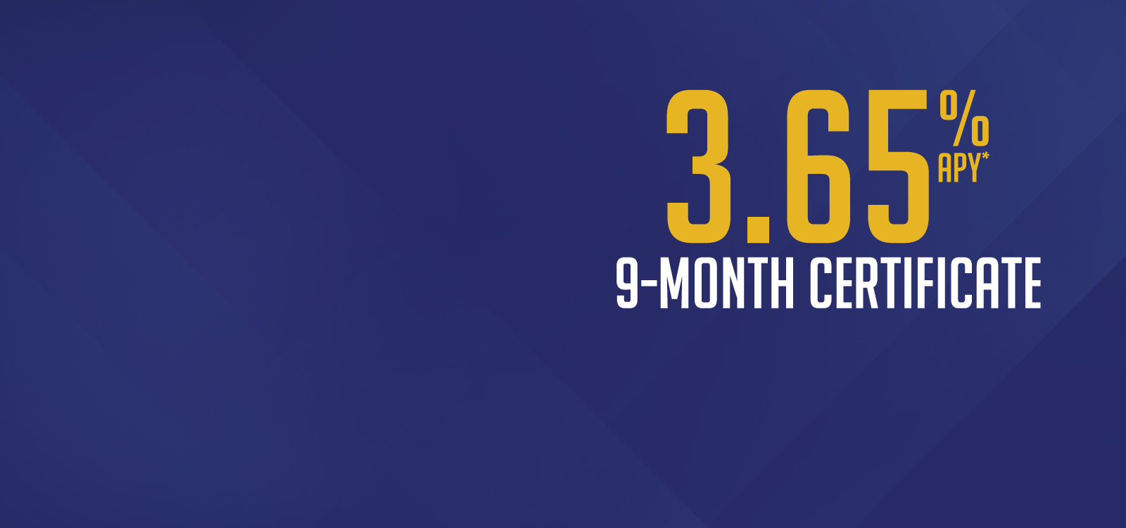 3.65% APY* 9-Month Certificate