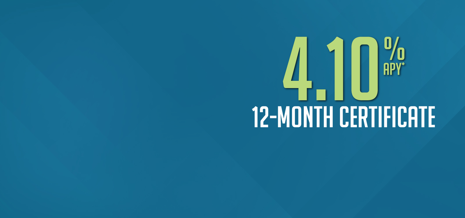 4.10% APY* 12-Month Certificate