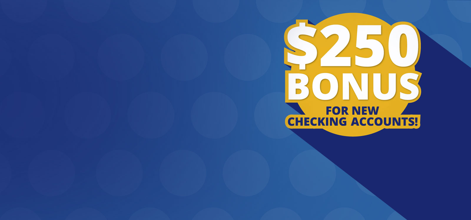 $250 Bonus For New Checking Accounts!