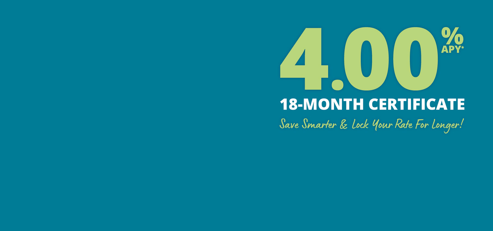 4.00% APY* 18-Month Certificate Special Offer Available!