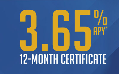 3.65% APY* 12-Month Certificate